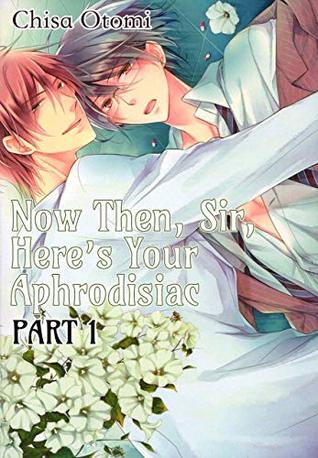 Now Then, Sir, Here's Your Aphrodisiac 1 (Yaoi Manga) (At the Class President's Beck and Call Book 4)