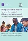 Using qualitative research to hear the voice of children and young people: The work of British educational psychologists