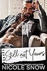 Still Not Yours by Nicole Snow