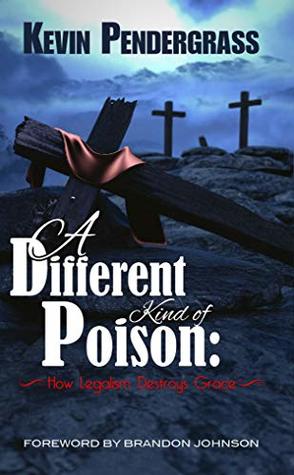 A Different Kind of Poison: How Legalism Destroys Grace (Kindle Edition)
