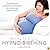 Mindful Hypnobirthing: Hypnosis and Mindfulness Techniques for a Calm and Confident Birth