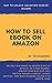 How To Sell eBook On Amazon - Way To Unlock Passive Income by Tech24 Now