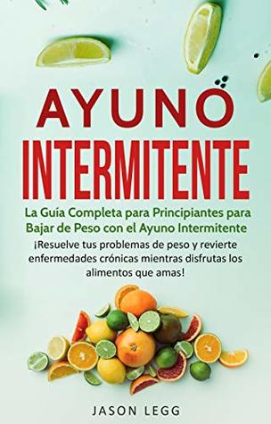 Ayuno Intermitente: La Guía Completa para Principiantes para Bajar de Peso con el Ayuno Intermitente (Kindle Edition)