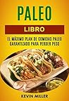 Paleo libro: El máximo plan de comidas Paleo garantizado para perder peso (Spanish Edition)