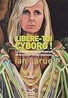 Libère-toi cyborg !  by Ïan Larue