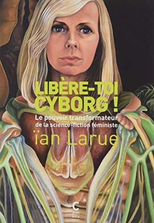 Libère-toi cyborg ! : le pouvoir transformateur de la science-fiction féministe (Paperback)