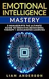 Emotional Intelligence Mastery : 2 Manuscripts: The Ultimate Guide to Cognitive Behavioral Therapy + Accelerated Learning