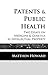 Patents and Public Health: Two Essays on Medicine & Genetics as Intellectual Property (Educational Book 7)