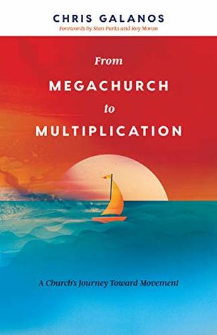 From Megachurch to Multiplication: A Church's Journey Toward Movement (Kindle Edition)
