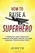 How to Raise a Superhero: A...