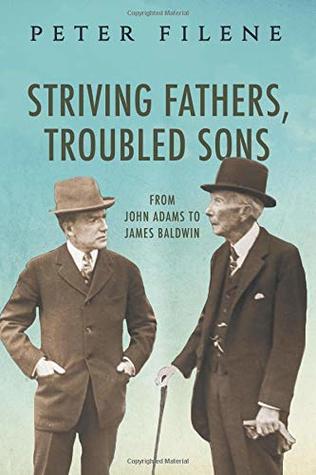 Striving Fathers, Troubled Sons: From John Adams to James Baldwin (Paperback)