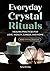 Everyday Crystal Rituals: H...