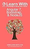 Learn With: Angular 7, Bootstrap, and NodeJS: Enterprise Application Development with Angular 7 and NodeJS