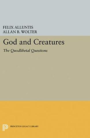 God and Creatures: The Quodlibetal Questions (Princeton Legacy Library)