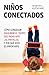 NIÑOS CONECTADOS. Cómo conseguir equilibrar el tiempo que pasan antes las pantallas y por qué esto es importante (Educación nº 11) (Spanish Edition)