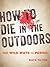 How to Die in the Outdoors:...