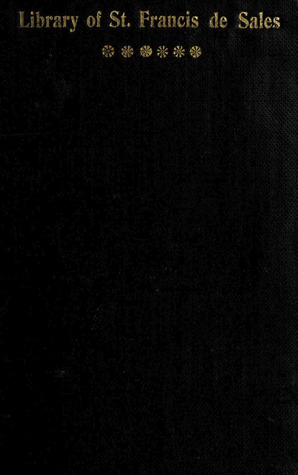 The Mystical Explanation of the Canticle of Canticles & The Depositions of  St. Jane Frances de Chantal in the Cause of the Canonisation