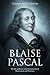 Blaise Pascal: The Life and Legacy of the Legendary French Mathematician and Theologian