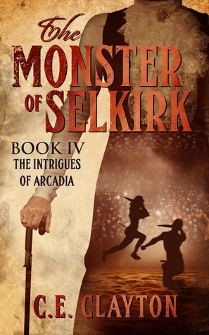 The Intrigues of Arcadia (The Monster of Selkirk, #4)