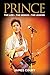 PRINCE: The Life The Genius...