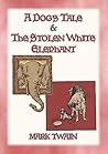 A DOGs TALE & THE STOLEN WHITE ELEPHANT - Two Short Stories