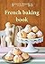 The French Baking Cookbook:...