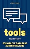 Basic Tools Every Oracle DBA Must Know: Foundation for Database Administrators: Practice real-time DBA tools and prepare your system for Oracle Database practice