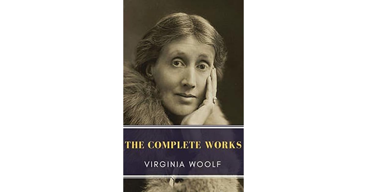 Virginia Woolf The Complete Works by Virginia Woolf