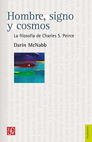 Hombre, signo y cosmos. La filosofía de Charles S. Peirce (Filosofía / Philosophy) (Spanish Edition)