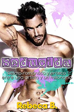 Seducida: Relato romántico y erótico entre una artista y un multimillonario (Spanish Edition)