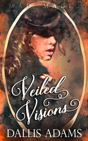 Veiled Visions (Mad Magic, #3)