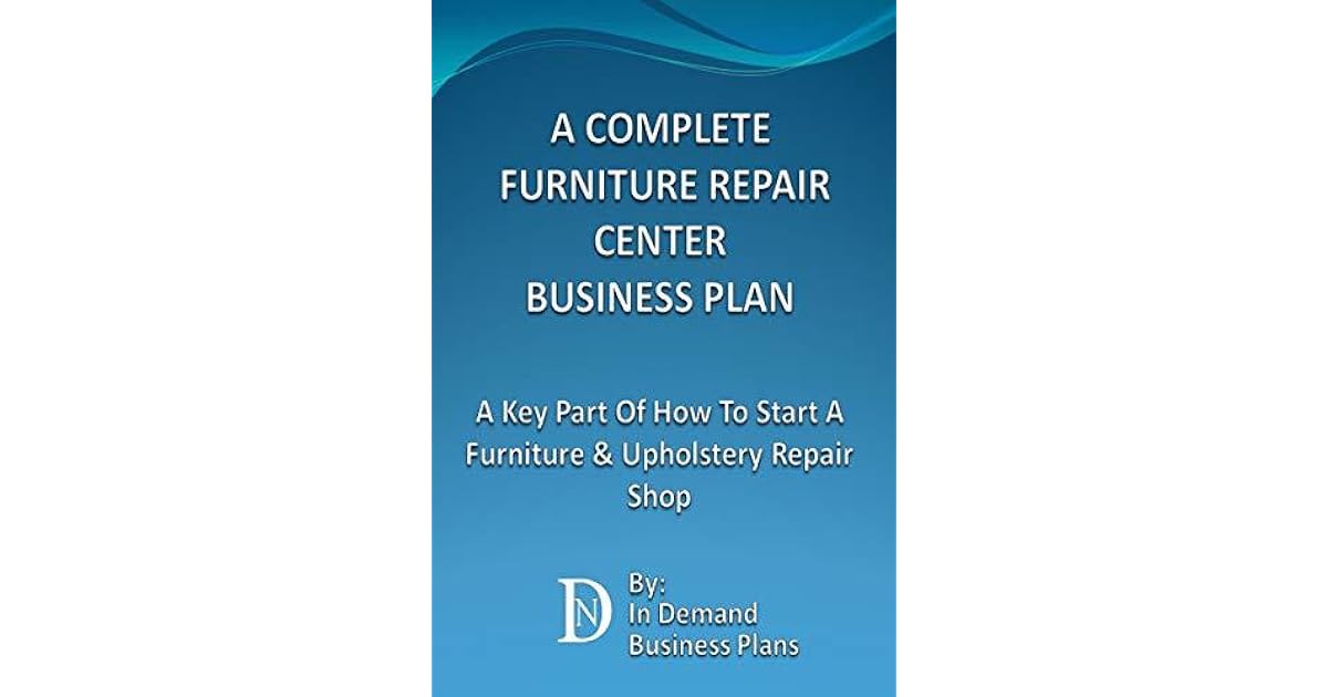 A Complete Furniture Repair Shop Business Plan A Key Part Of How