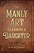 The Manly Art of Raising a Daughter