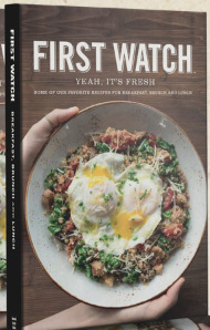 First Watch - Yeah It's Fresh: Some of Our Favorite Recipes for Breakfast, Brunch and Lunch
