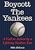 Boycott The Yankees: A Call to Action by a Lifelong Yankees Fan