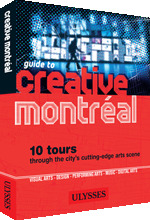 Guide to creative Montréal. 10 tours through the city's cutting-edge arts scene