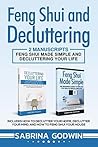 Feng Shui and Decluttering: 2 Manuscripts - Feng Shui Made Simple and Decluttering Your Life: Includes How to Declutter Your Home, Declutter Your Mind, and How to Feng Shui Your House