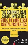 The Beginner Real Estate Investor's Guide to Your First Rental Properties: Start Your Real Estate Empire & Create Passive Income. Finance, Buy, Hold, Manage & Cashflow Single & Multifamily Properties The Beginner Real Estate Investor's Guide to Your First Rental Properties: Start Your Real Estate Empire & Create Passive Income. Finance, Buy, Hold, Manage & Cashflow Single & Multifamily Properties