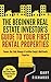 The Beginner Real Estate Investor's Guide to Your First Rental Properties: Start Your Real Estate Empire & Create Passive Income. Finance, Buy, Hold, Manage & Cashflow Single & Multifamily Properties