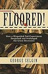 Floored!: How a Misguided Fed Experiment Deepened and Prolonged the Great Recession