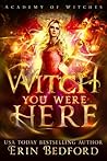 Witch You Were Here by Erin  Bedford