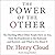 The Power of the Other: The startling effect other people have on you, from the boardroom to the bedroom and beyond-and what to do about it