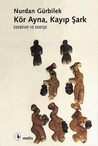 Kör Ayna, Kayıp Şark: Edebiyat ve Endişe (Paperback)