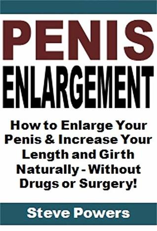 Penis Enlargement: How to Enlarge Your Penis & Increase Your Length and Girth Naturally - Without Drugs or Surgery! (Kindle Edition)