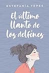 El Último Llanto De Los Delfines by Estefanía Yepes