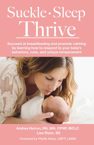 Suckle, Sleep, Thrive: Succeed at Breastfeeding and Promote Calming by Learning How to Respond to Your Baby’s Behaviors, Cues, and Unique Temperament