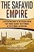 The Safavid Empire: A Captivating Guide to the Persian Empire that Fought against the Ottomans in the Ottoman–Safavid War