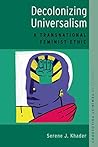 Decolonizing Universalism: A Transnational Feminist Ethic (Studies in Feminist Philosophy) Book cover for Decolonizing Universalism: A Transnational Feminist Ethic (Studies in Feminist Philosophy)