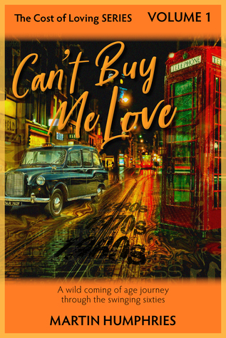 Can't Buy Me Love: A wild coming of age journey through the swinging sixties. (The Cost of Loving Series Book 1)