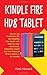 Kindle Fire HD8 Tablet: How to Use Kindle Fire HD 8, the Complete User Guide with Step-by-Step Instructions, Tutorial to Unlock the True Potential of Your Device in 30 Minutes